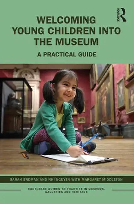 Welcoming Young Children Into the Museum: A Practical Guide by Sarah Erdman