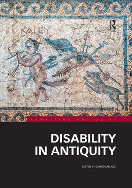 Disability in Antiquity by Christian Laes