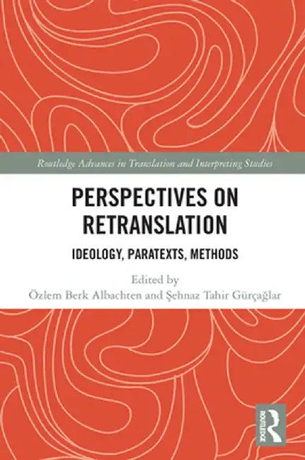 Perspectives on Retranslation: Ideology, Paratexts, Methods by Özlem Berk Albachten