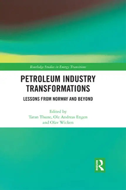 Petroleum Industry Transformations: Lessons from Norway and Beyond by Taran Thune