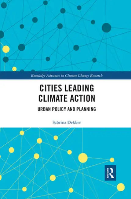 Cities Leading Climate Action: Urban Policy and Planning by Sabrina Dekker