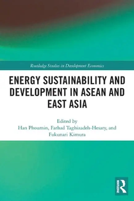 Energy Sustainability and Development in ASEAN and East Asia by Phoumin Han