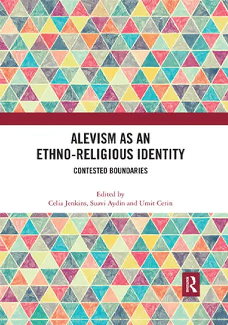 Alevism as an Ethno-Religious Identity: Contested Boundaries by Celia Jenkins