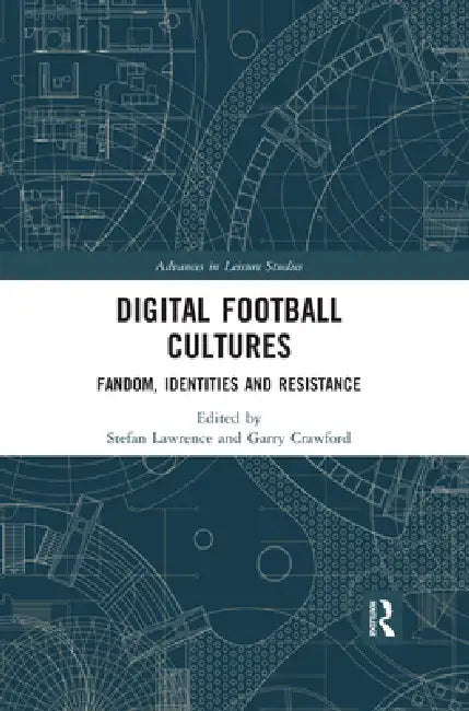 Digital Football Cultures: Fandom, Identities and Resistance by Stefan Lawrence