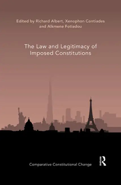 The Law and Legitimacy of Imposed Constitutions by Richard Albert