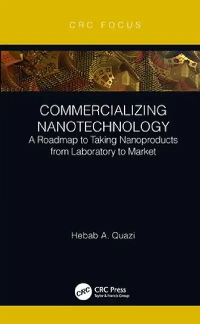 Commercializing Nanotechnology: A Roadmap to Taking Nanoproducts from Laboratory to Market by Hebab A. Quazi