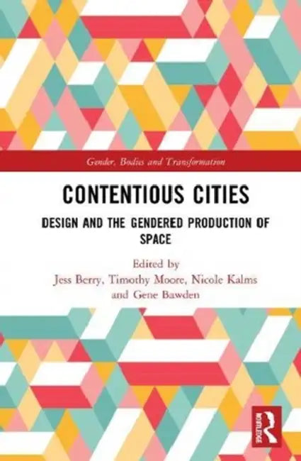 Contentious Cities: Design and the Gendered Production of Space by Berry Jess