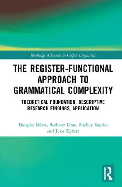 The Register-Functional Approach to Grammatical Complexity: Theoretical Foundation, Descriptive Research Findings, Application by Douglas Biber