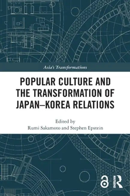Popular Culture and the Transformation of Japan-Korea Relations by Rumi Sakamoto