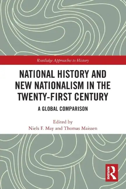 National History and New Nationalism in the Twenty-First Century: A Global Comparison by Niels F. May