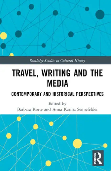 Travel, Writing and the Media: Contemporary and Historical Perspectives by Barbara Korte