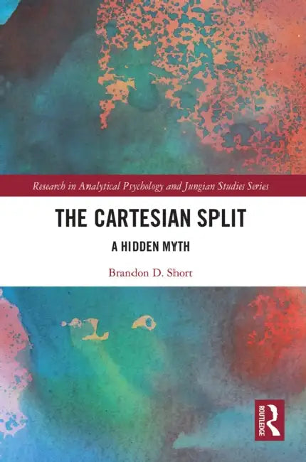 The Cartesian Split: A Hidden Myth by Brandon D. Short