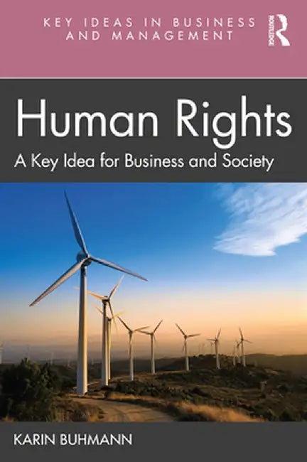 Human Rights: A Key Idea for Business and Society by Karin Buhmann