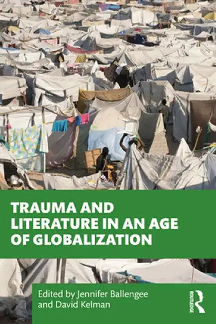 Trauma and Literature in an Age of Globalization by Jennifer Ballengee