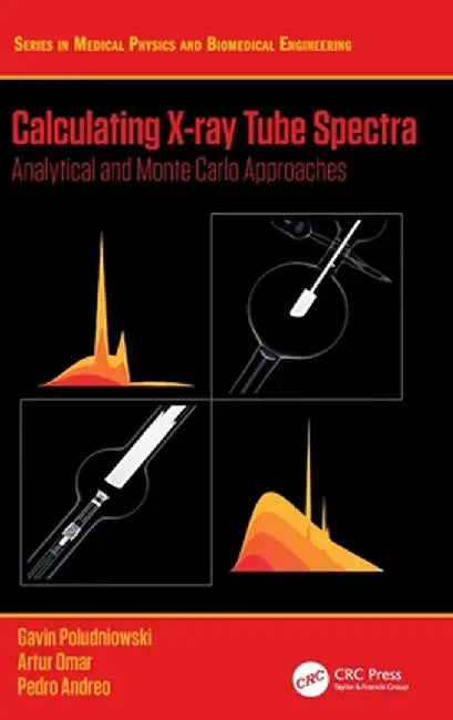 Calculating X-ray Tube Spectra: Analytical and Monte Carlo Approaches by Gavin Poludniowski