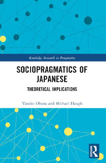 Sociopragmatics of Japanese: Theoretical Implications by Yasuko Obana