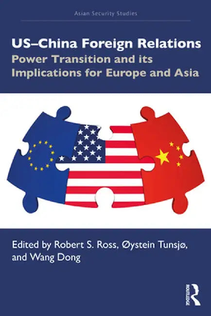 US-China Foreign Relations: Power Transition and its Implications for Europe and Asia by Robert S. Ross