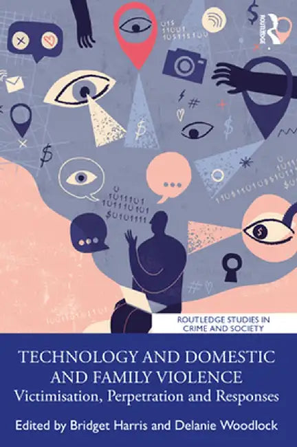 Technology and Domestic and Family Violence by Harris, Bridget