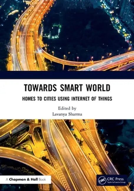 Towards Smart World: Homes to Cities Using Internet of Things by Lavanya Sharma