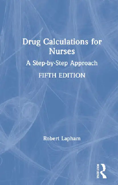 Drug Calculations for Nurses: A Step-By-Step Approach (9780367522353 ...