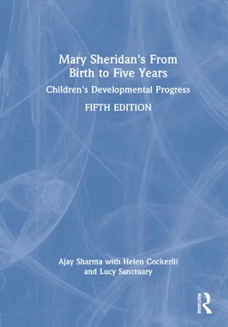 Mary Sheridan's from Birth to Five Years: Children's Developmental Progress by Ajay Sharma