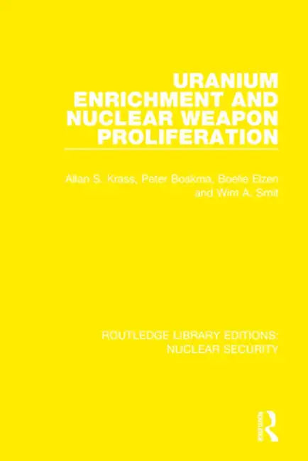 Uranium Enrichment and Nuclear Weapon Proliferation by Allan S. Krass