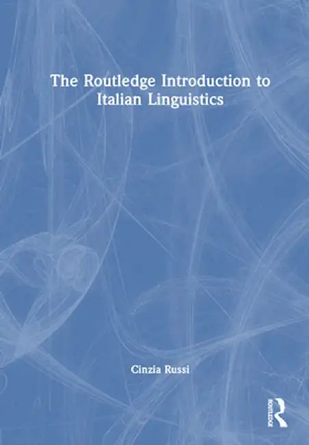 The Routledge Introduction to Italian Linguistics by Cinzia Russi