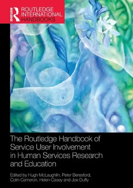 The Routledge Handbook of Service User Involvement in Human Services Research and Education by Hugh McLaughlin
