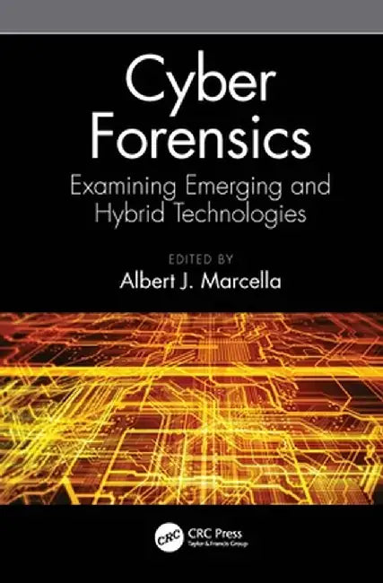 Cyber Forensics: Examining Emerging and Hybrid Technologies by Albert J. Marcella