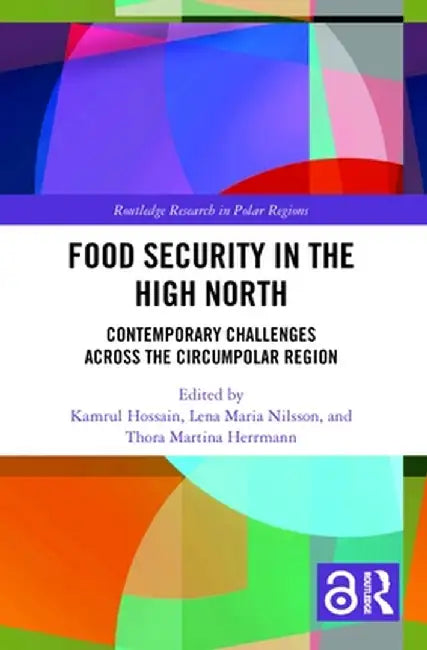 Food Security in the High North: Contemporary Challenges Across the Circumpolar Region by Kamrul Hossain