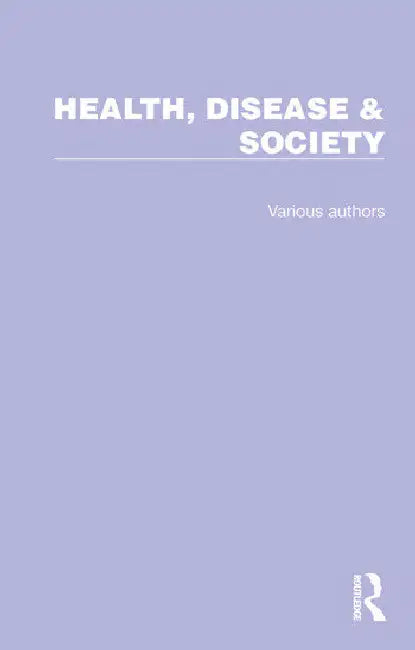 Routledge Library Editions: Health, Disease & Society by Frances Parkes