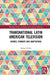 Transnational Latin American Television: Genres, Formats and Adaptations by Ribke Nahuel