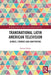 Transnational Latin American Television: Genres, Formats and Adaptations by Nahuel Ribke