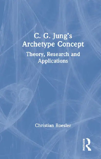 C. G. Jung's Archetype Concept: Theory, Research and Applications by Roesler Christian