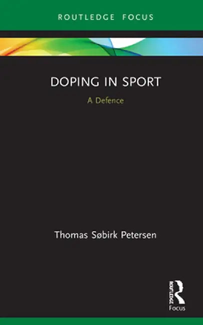 Doping in Sport: A Defence by Thomas Søbirk Petersen