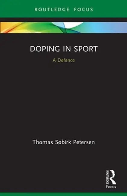 Doping in Sport: A Defence by Thomas Søbirk Petersen