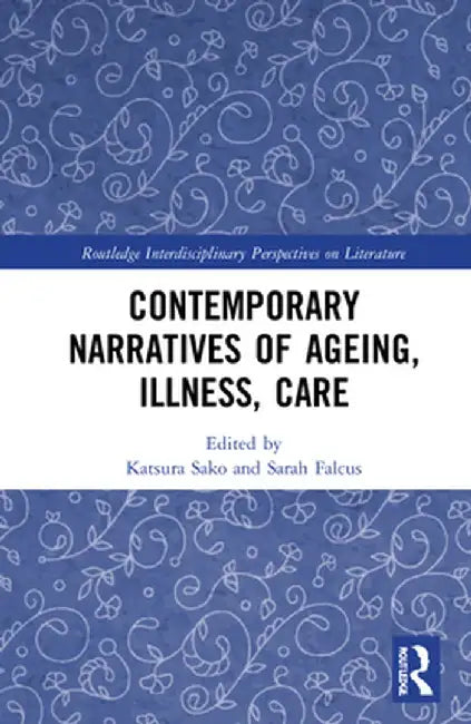 Contemporary Narratives of Ageing, Illness, Care by Katsura Sako