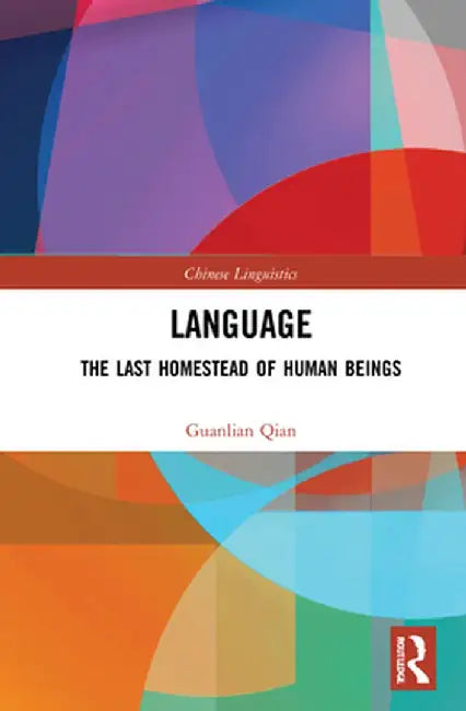 Language: The Last Homestead of Human Beings by Guanlian Qian