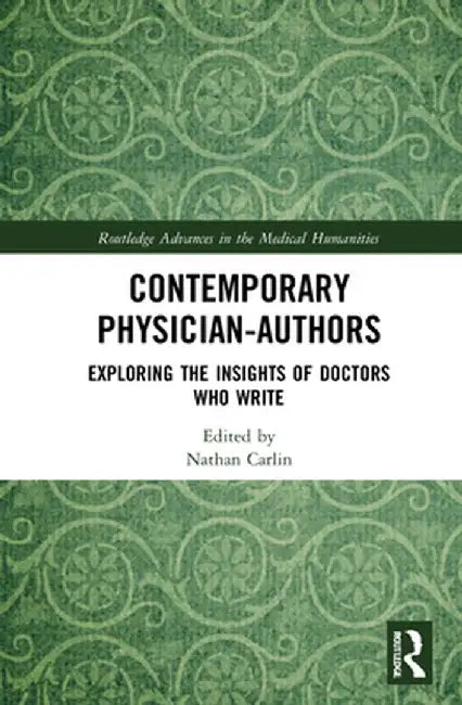Contemporary Physician-Authors: Exploring the Insights of Doctors Who Write by Nathan Carlin