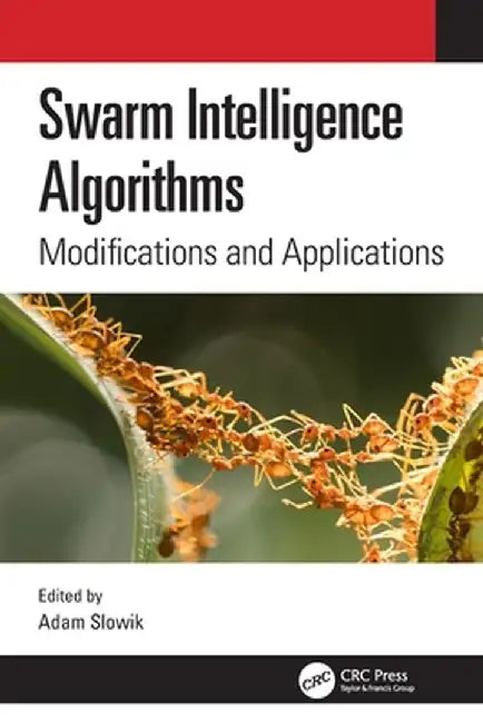 Swarm Intelligence Algorithms: Modifications and Applications by Adam Slowik