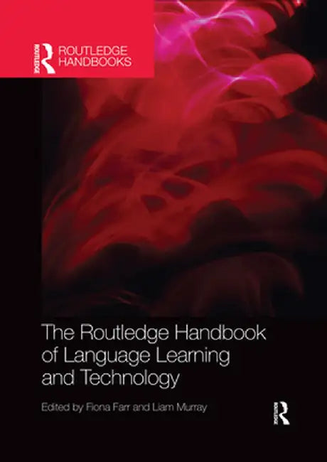 The Routledge Handbook of Language Learning and Technology by Fiona Farr