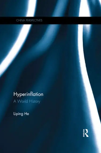 Hyperinflation: A World History by He Liping