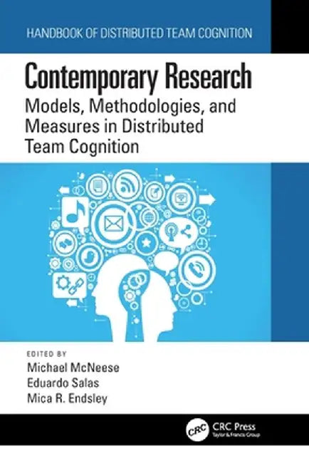 Contemporary Research: Models, Methodologies, and Measures in Distributed Team Cognition by Michael McNeese