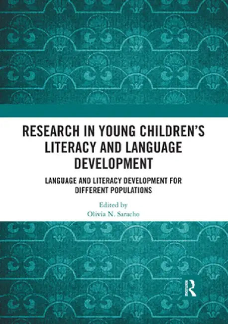 Research in Young Children's Literacy and Language Development: Language and literacy development for different populations by Olivia N. Saracho