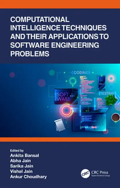 Computational Intelligence Techniques and Their Applications to Software Engineering Problems by Ankita Bansal