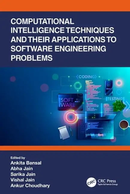 Computational Intelligence Techniques and Their Applications to Software Engineering Problems by Ankita Bansal