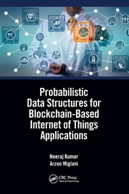 Probabilistic Data Structures for Blockchain-Based Internet of Things Applications by Neeraj Kumar