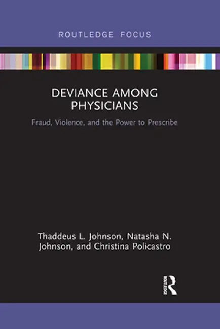 Deviance Among Physicians: Fraud, Violence, and the Power to Prescribe by Thaddeus L. Johnson