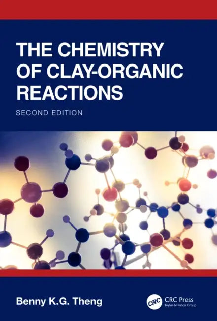The Chemistry of Clay-Organic Reactions by Benny K. G. Theng
