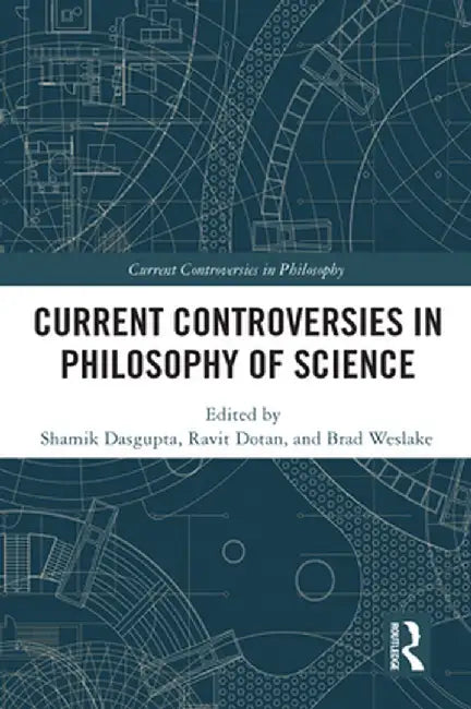 Current Controversies in Philosophy of Science by Shamik Dasgupta